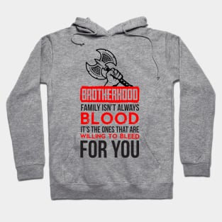 Brotherhood. Family isn't always blood. It's the ones that are willing to bleed for you (red) Hoodie